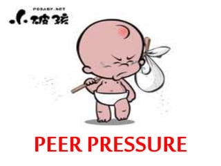 PEER PRESSURE
 