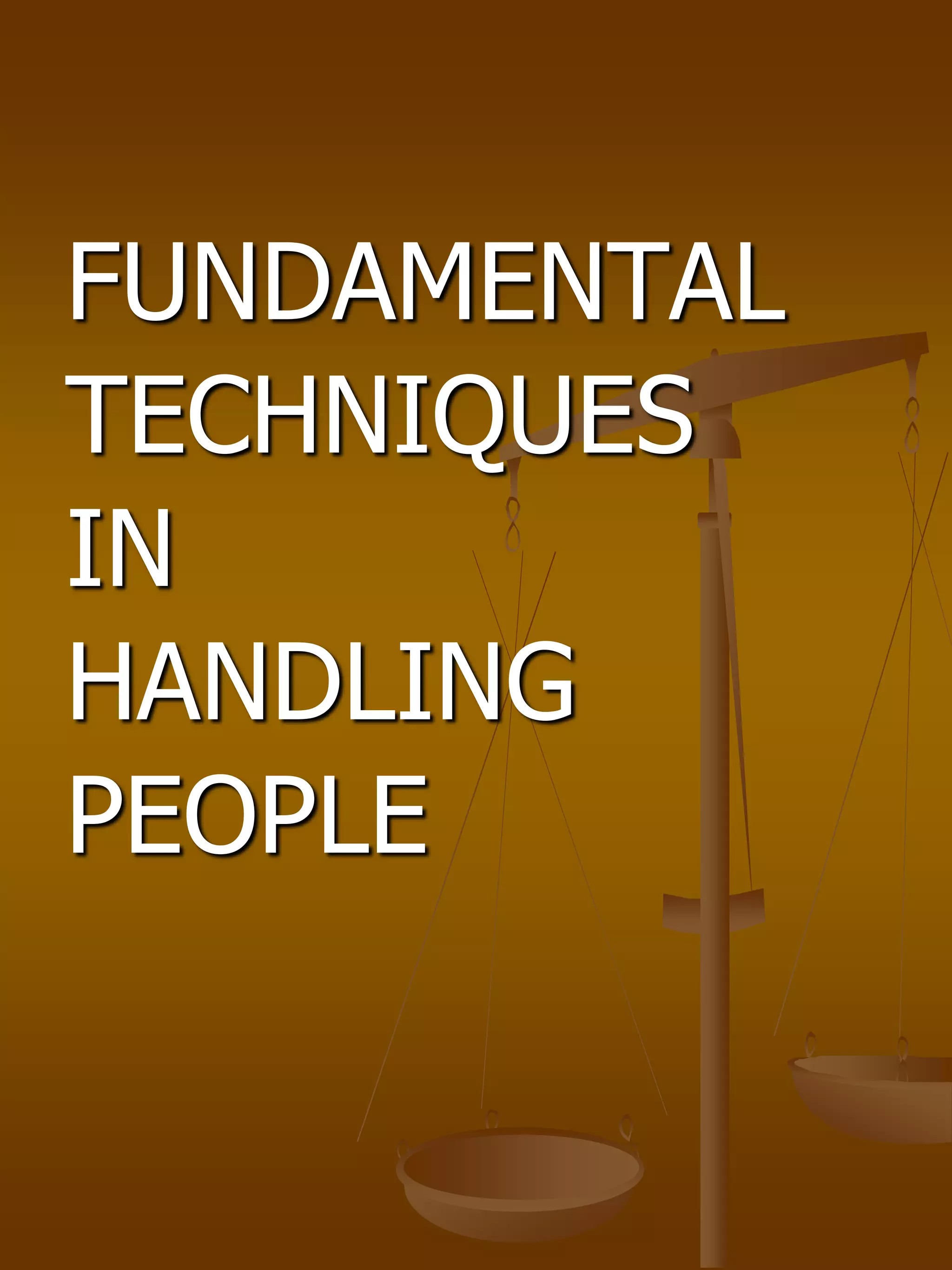 FUNDAMENTAL
TECHNIQUES
IN
HANDLING
PEOPLE
 