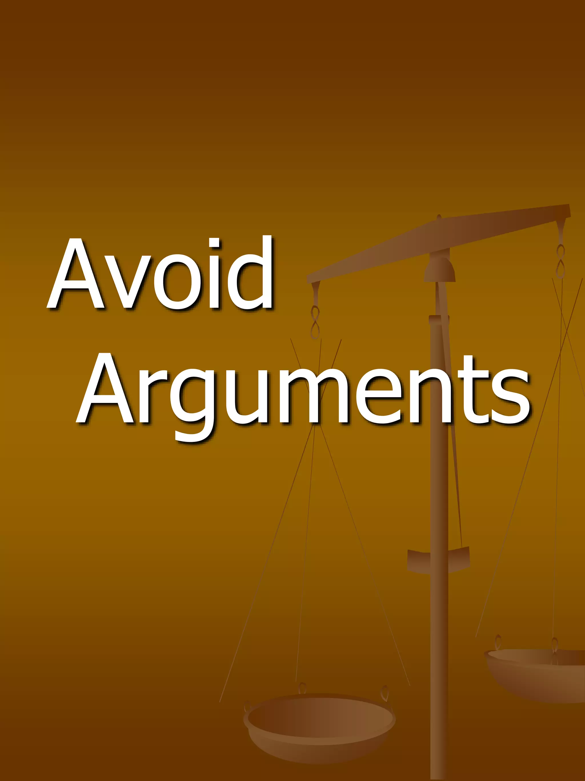 Avoid
Arguments
 