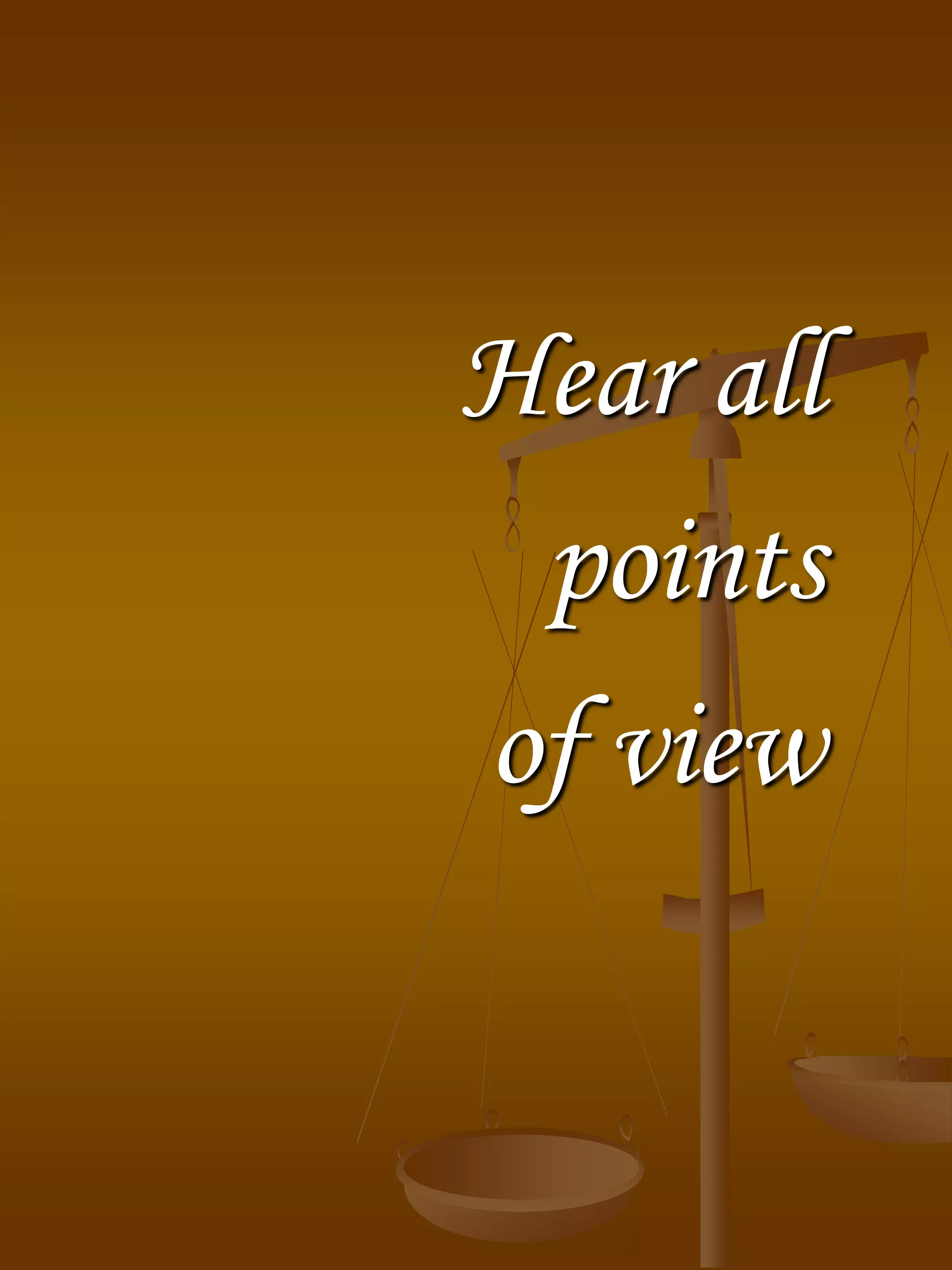 Hear all
points
of view
 