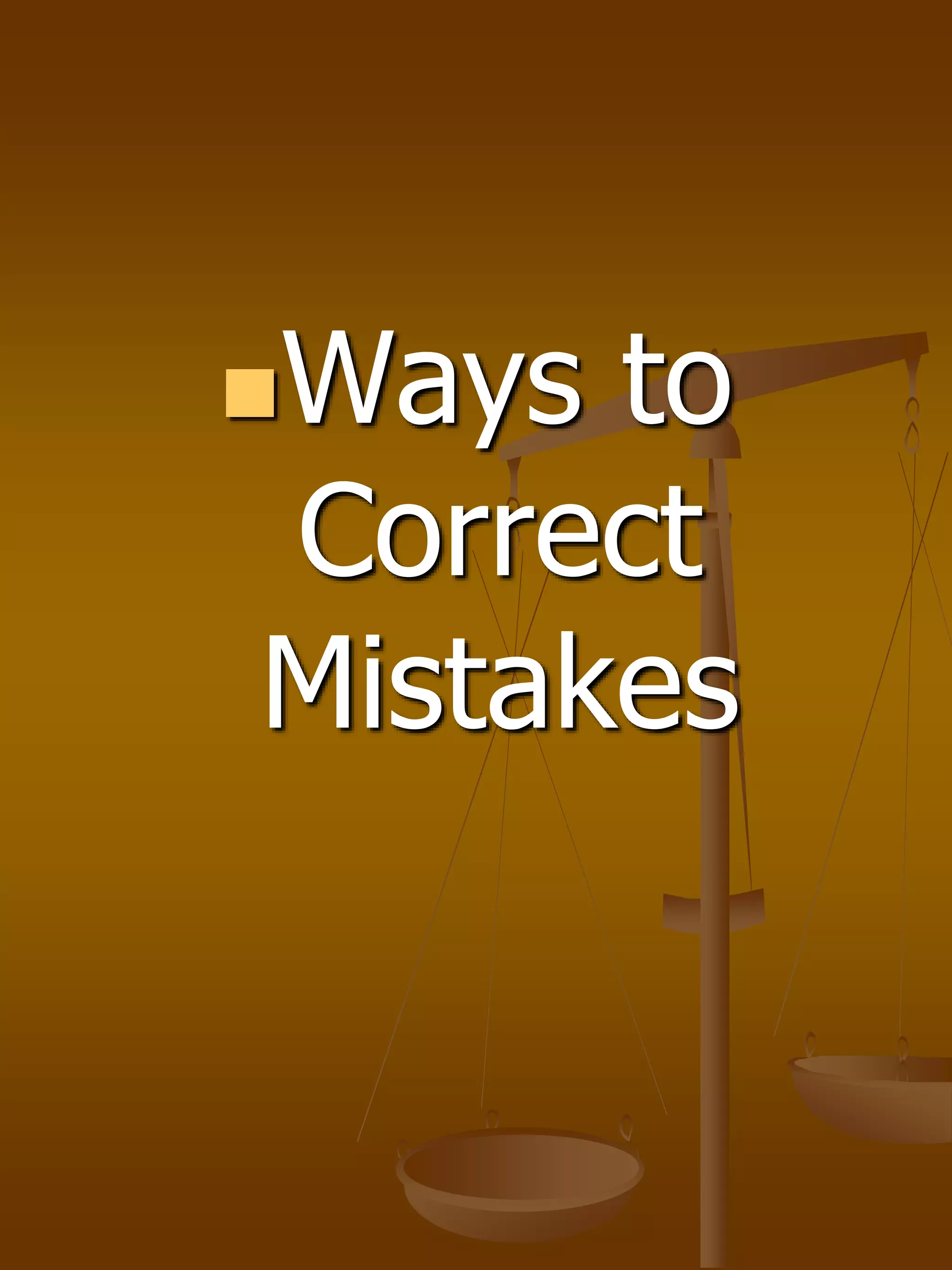 Ways to
Correct
Mistakes
 