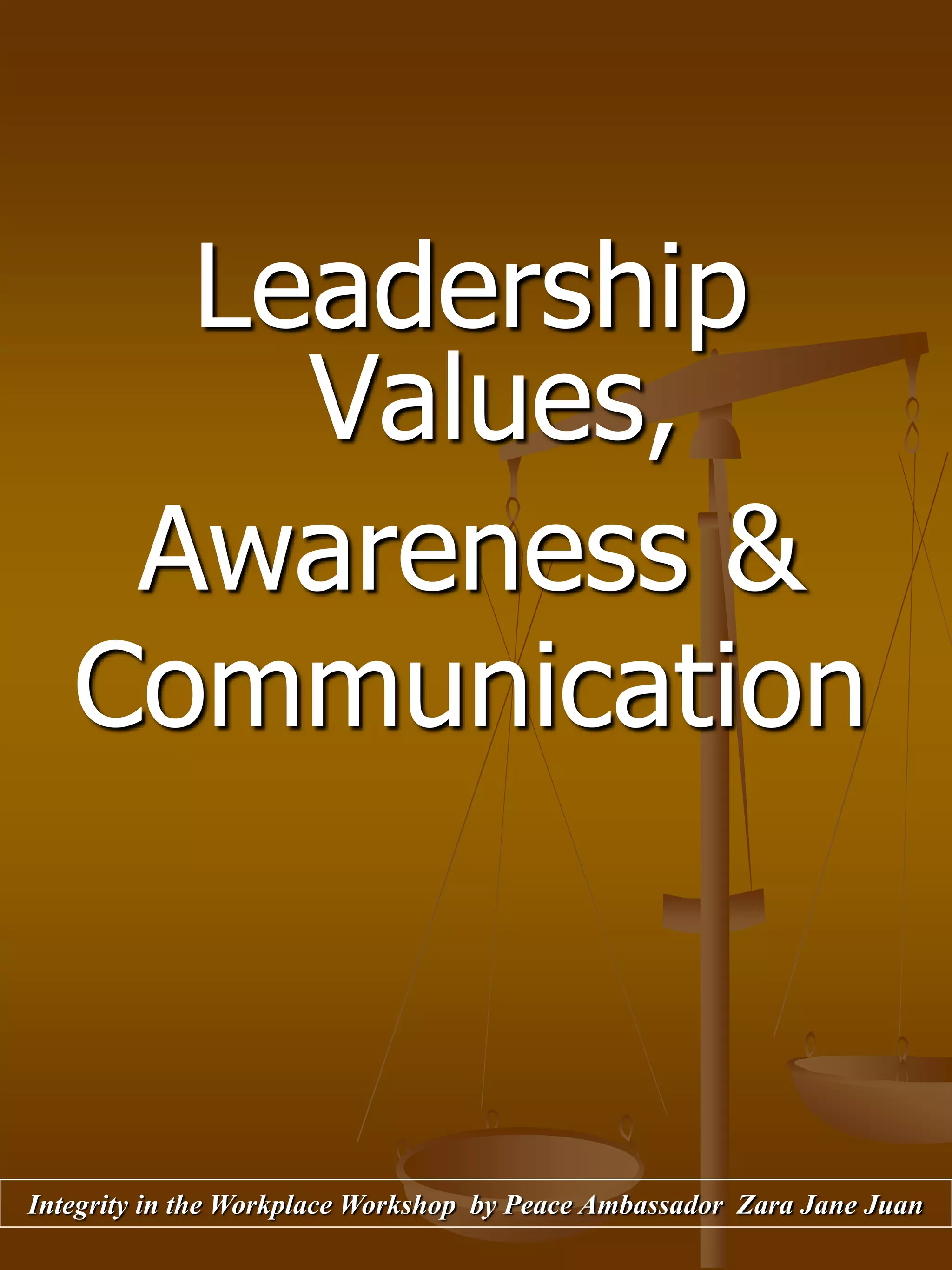 Leadership
Values,
Awareness &
Communication
Integrity in the Workplace Workshop by Peace Ambassador Zara Jane Juan
 