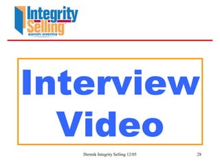Dermik Integrity Selling 12/05 28
Interview
Video
 