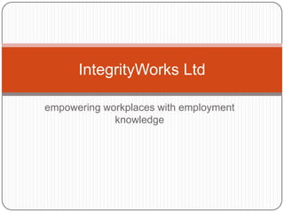 empowering workplaces with employment knowledge IntegrityWorks Ltd 