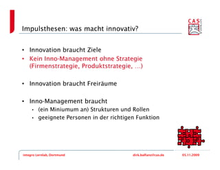 Impulsthesen: was macht innovativ?


• Innovation braucht Ziele
• Kein Inno-Management ohne Strategie
  (Firmenstrategie, ...