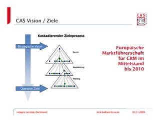 CAS Vision / Ziele


                 Kaskadierender Zieleprozess


 Strategische Vision
                                 ...