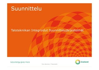 Suunnittelu
Talotekniikan Integroidut Suunnittelujärjestelmät
Tero Järvinen / Tietomallit
 