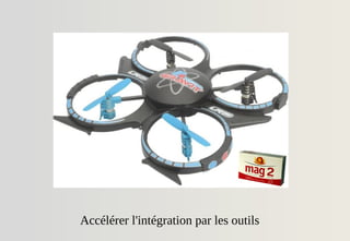 Accélérer l'intégration par les outils
 