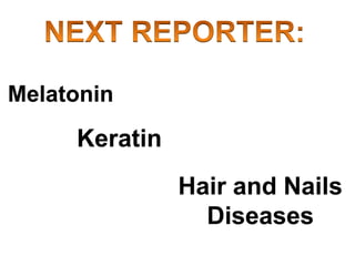 Melatonin
Keratin
Hair and Nails
Diseases