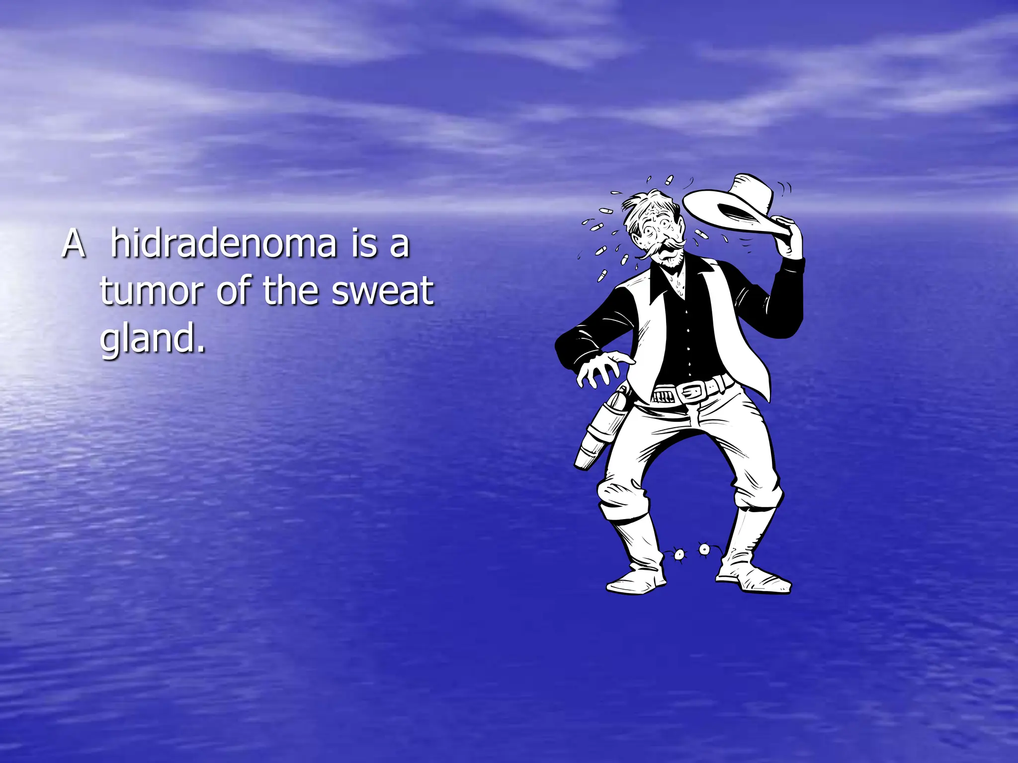 A hidradenoma is a
tumor of the sweat
gland.
 