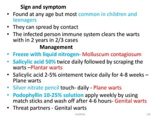 HA(MSN) 138
Sign and symptom
• Found at any age but most common in children and
teenagers
• They can spread by contact
• T...