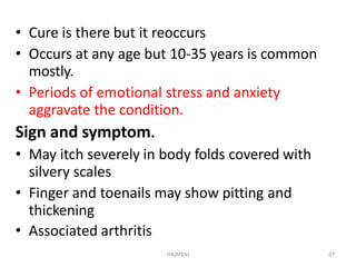 HA(MSN) 67
• Cure is there but it reoccurs
• Occurs at any age but 10-35 years is common
mostly.
• Periods of emotional st...