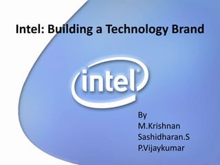 Intel: Building a Technology Brand By M.Krishnan Sashidharan.S P.Vijaykumar 