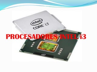 PROCESADORES INTEL i3
 