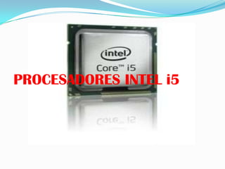 PROCESADORES INTEL i5
 
