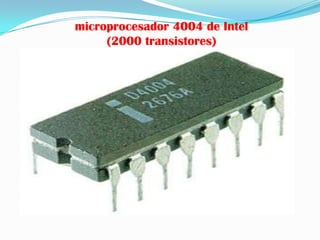 microprocesador 4004 de Intel
     (2000 transistores)
 