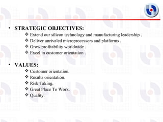 • STRATEGIC OBJECTIVES:
     Extend our silicon technology and manufacturing leadership .
     Deliver unrivaled micropr...