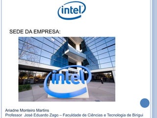 SEDE DA EMPRESA:
Ariadne Monteiro Martins
Professor José Eduardo Zago – Faculdade de Ciências e Tecnologia de Birigui
 