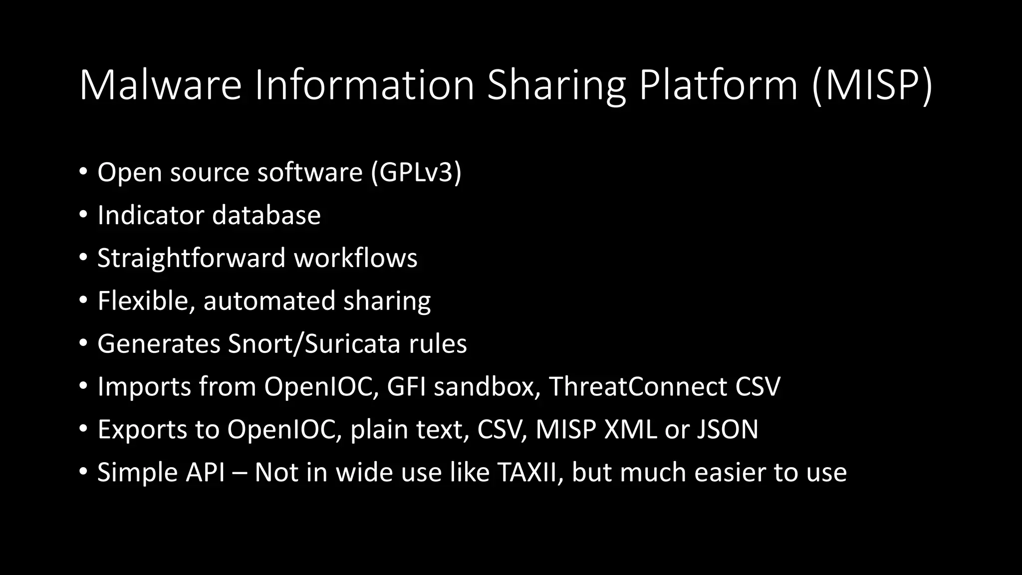 ThreatConnect
• Everything you could ever want in a SaaS Threat Intelligence Platform
• Turnkey
• Extremely Expensive
• Intel in the cloud may raise privacy and legal concerns
 