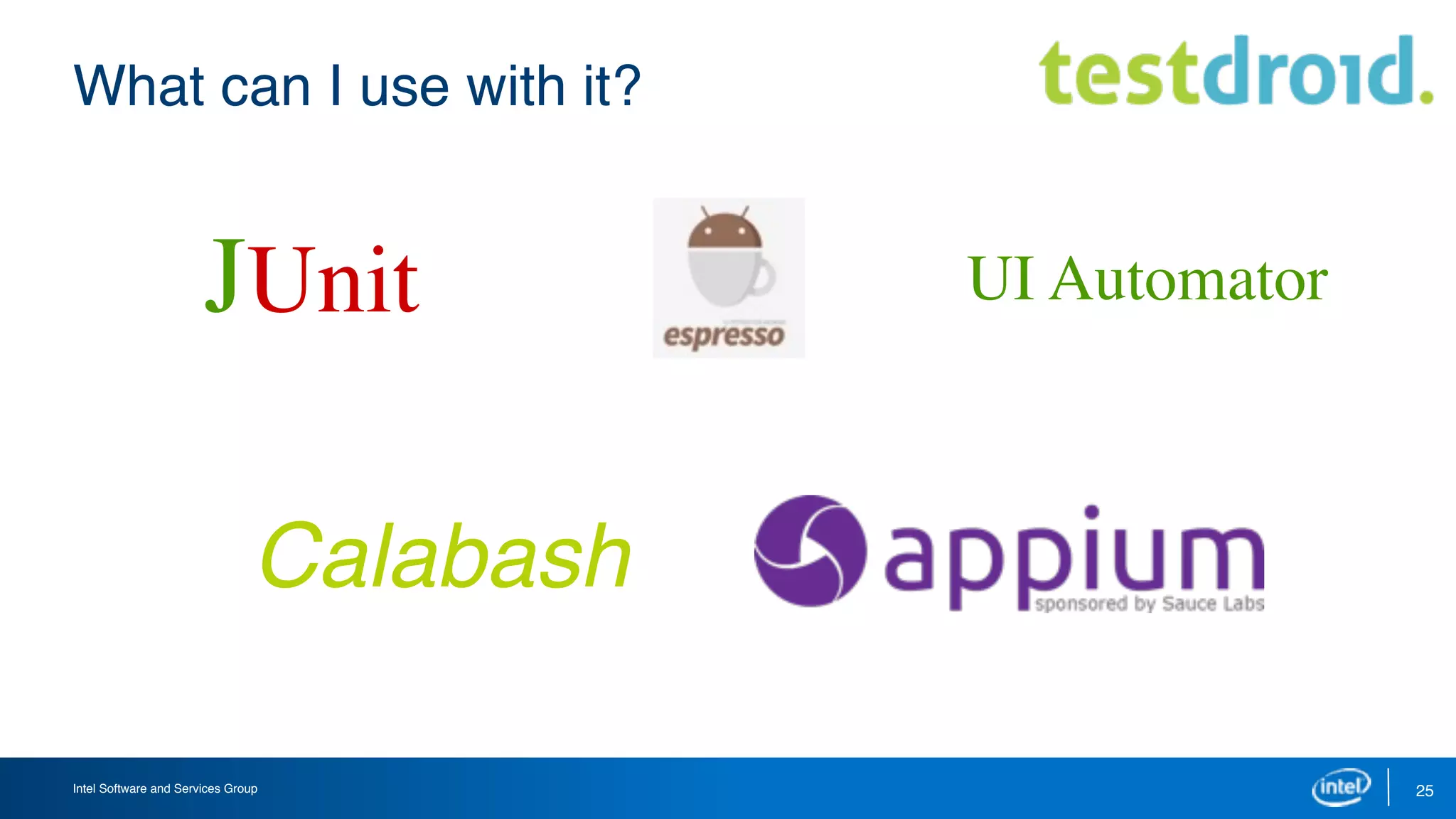 Intel Software and Services Group 25
What can I use with it?
JUnit UI Automator
Calabash
 