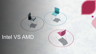 Intel VS AMD
 