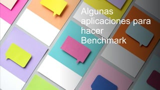 Algunas
aplicaciones para
hacer
Benchmark
 