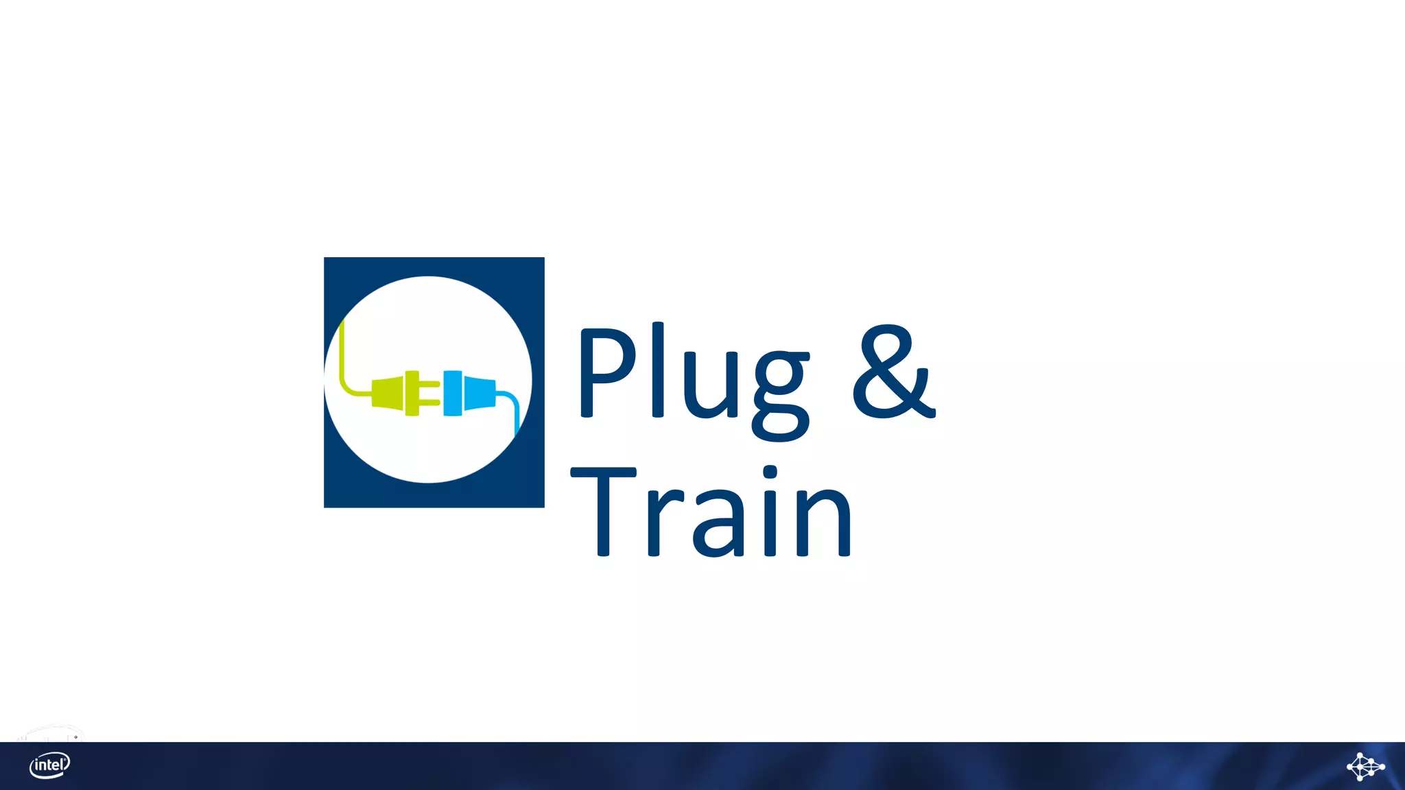 Plug &
Train
 