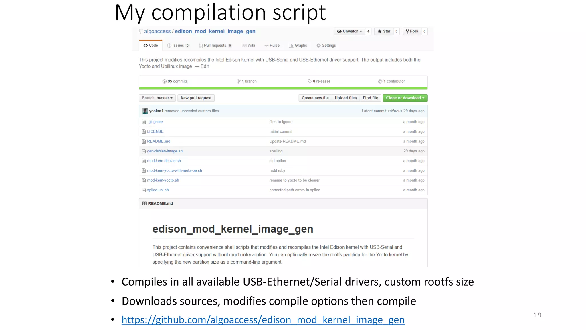 My compilation script
• Compiles in all available USB-Ethernet/Serial drivers, custom rootfs size
• Downloads sources, modifies compile options then compile
• https://github.com/algoaccess/edison_mod_kernel_image_gen
19
 