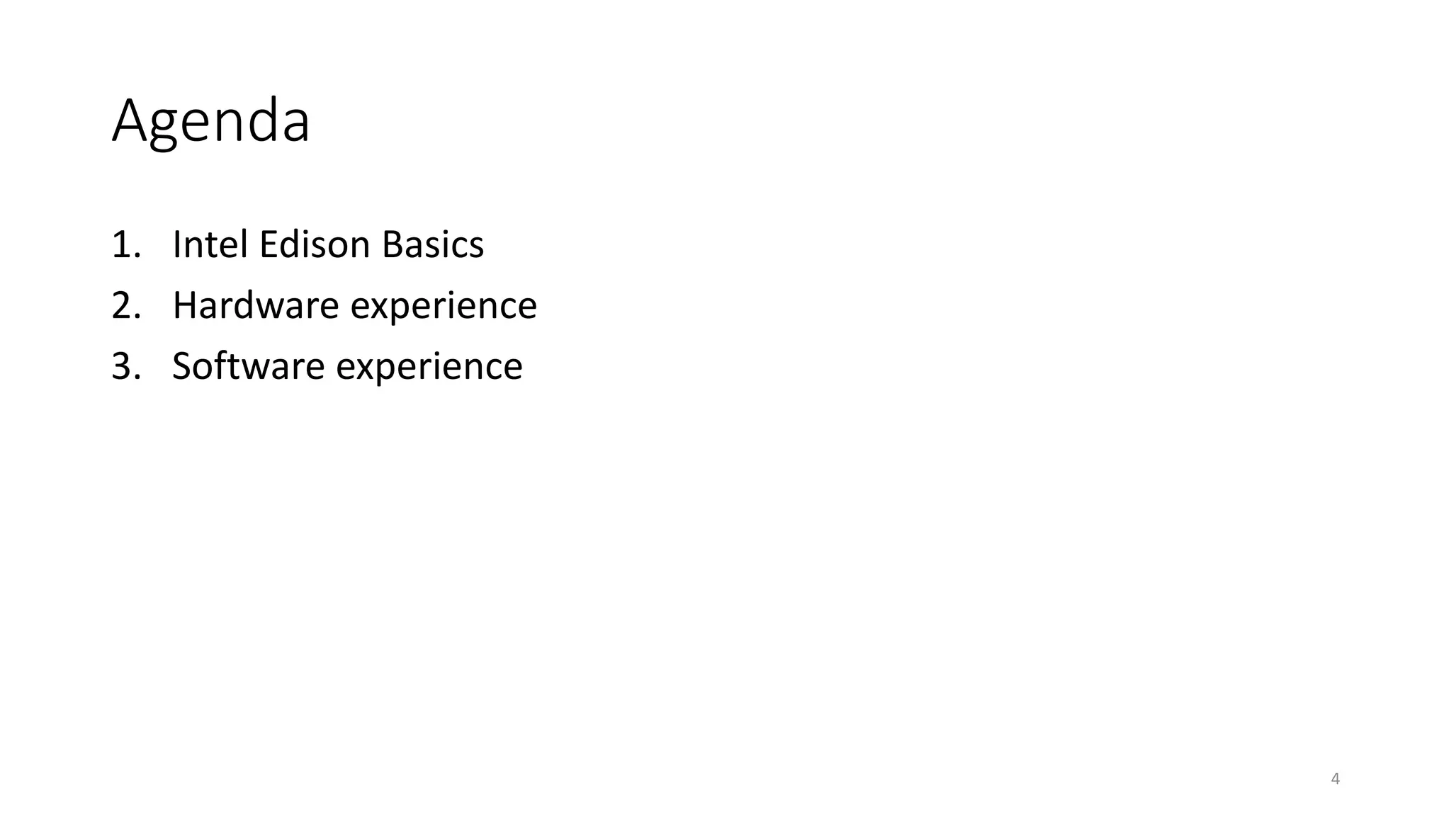 Agenda
1. Intel Edison Basics
2. Hardware experience
3. Software experience
4
 