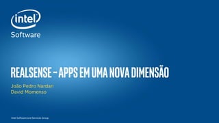 Intel Software and Services Group
REALSENSE–APPsemumaNovaDimensão
João Pedro Nardari
David Momenso
 
