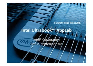 Intel Ultrabook™ AppLab
     Intel® Corporation
    Berlin, September 3rd
 