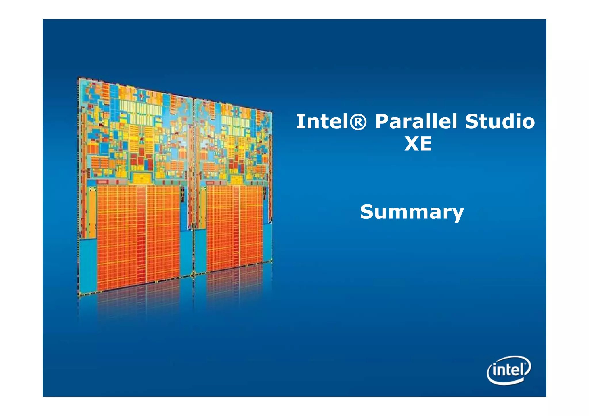 Intel® Parallel Studio
         XE


     Summary
 