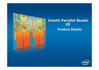 Intel® Parallel Studio
         XE
     Product Details
 