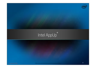 Intel AppUp®




For Internal Use Only   * Other names and brands may be claimed as the property of others.   4
 