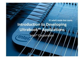 Introduction to Developing
 Ultrabook™ Applications
      Intel® Corporation
 