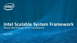 Intel Scalable System Framework
Many Workloads One Framework
Gary Paek
 
