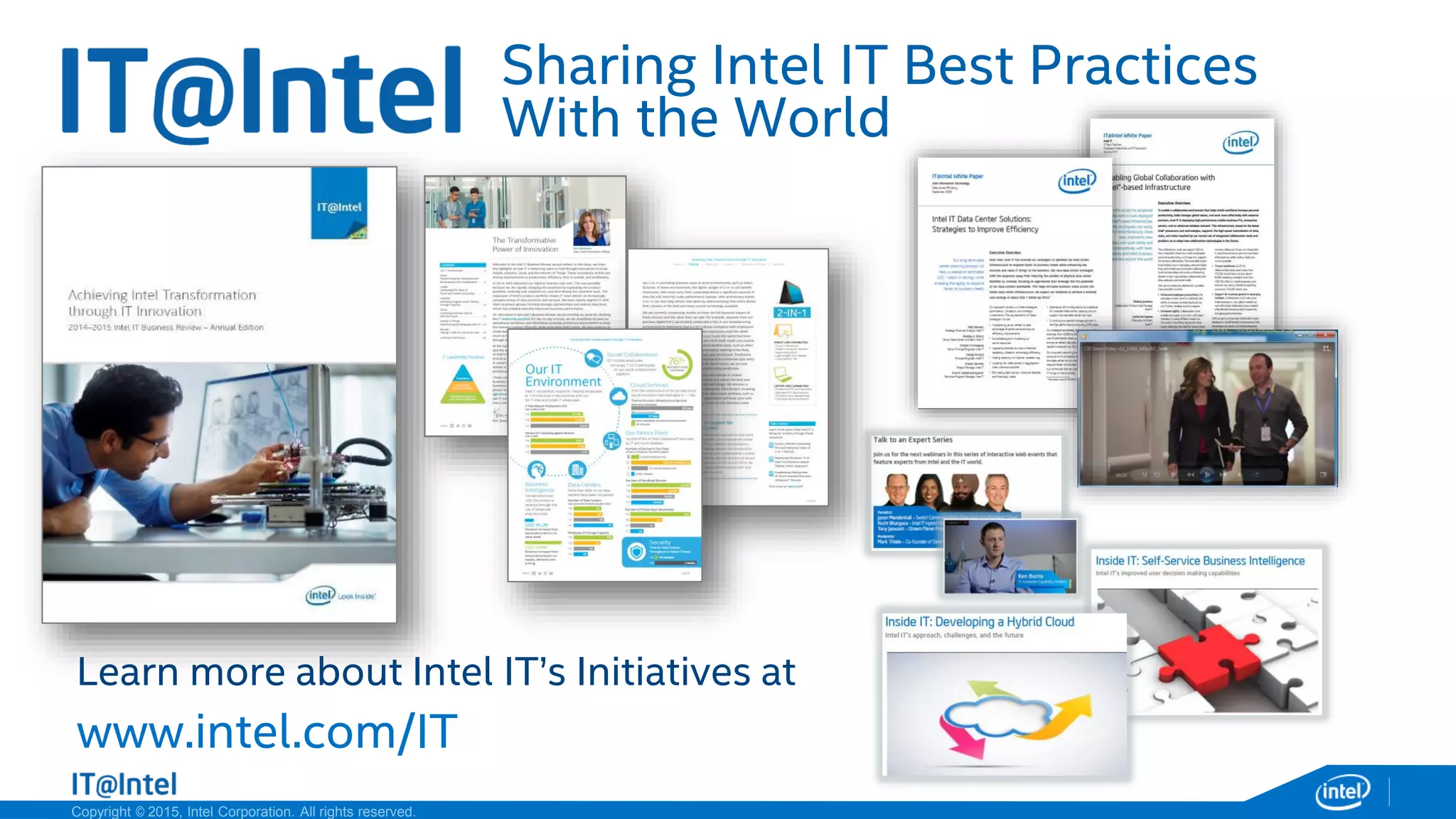 Copyright © 2015, Intel Corporation. All rights reserved.
Learn more about Intel IT’s Initiatives at
www.intel.com/IT
Sharing Intel IT Best Practices
With the World
 