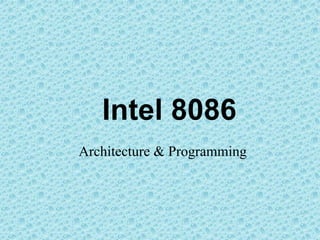 Intel 8086
Architecture & Programming
 