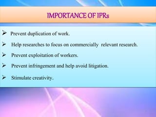  Prevent duplication of work.
 Help researches to focus on commercially relevant research.
 Prevent exploitation of workers.
 Prevent infringement and help avoid litigation.
 Stimulate creativity.
IMPORTANCE OF IPRs
7
 