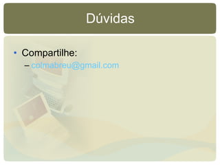 Dúvidas Compartilhe: [email_address]   