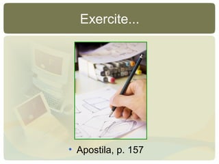 Exercite...
• Apostila, p. 157
 