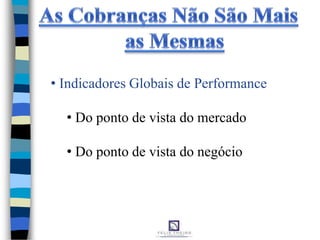 • Indicadores Globais de Performance
• Do ponto de vista do mercado
• Do ponto de vista do negócio
 