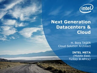 Next Generation
Datacenters &
Cloud
H. Bora TAŞER
Cloud Solution Architect
INTEL META
(Middle East,
Turkey & Africa)
 