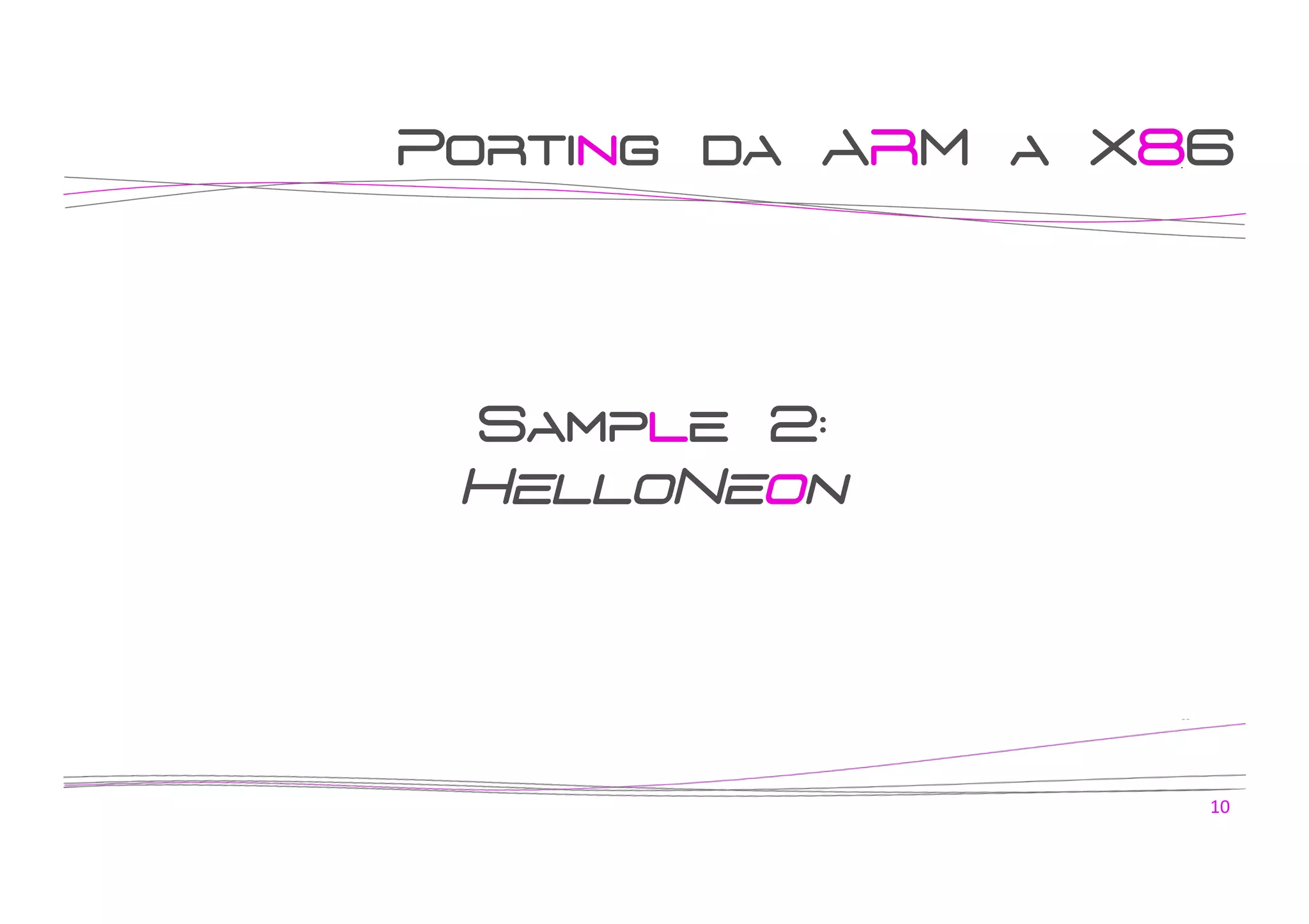 Porting da ARM a X86

Sample 2:
HelloNeon

10	
  

 