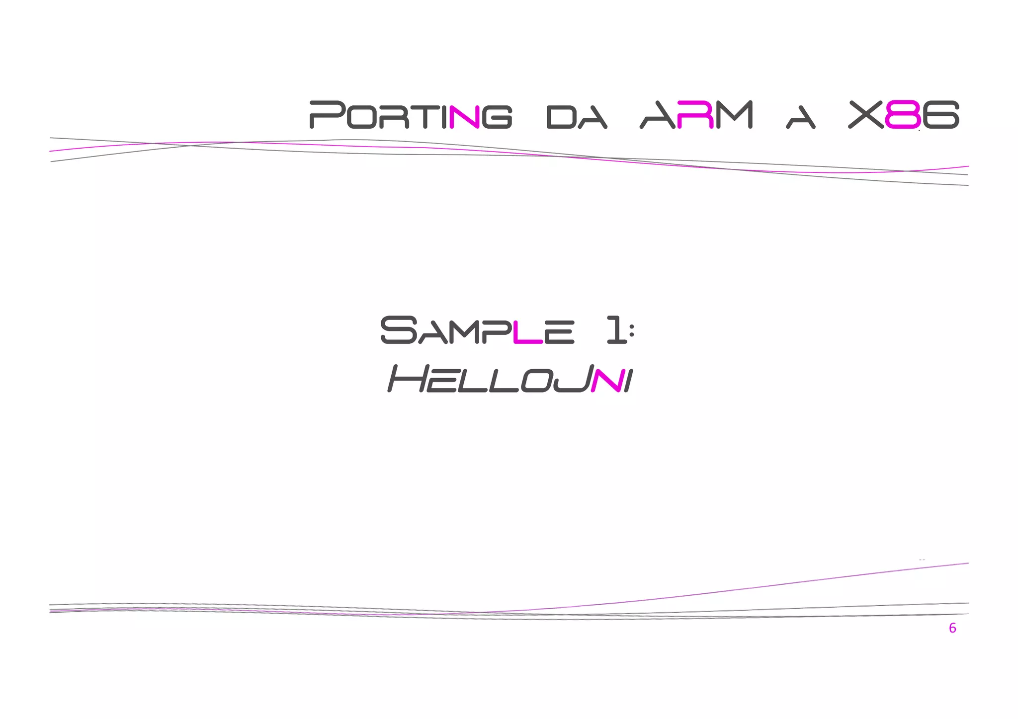Porting da ARM a X86

Sample 1:
HelloJni

6	
  

 