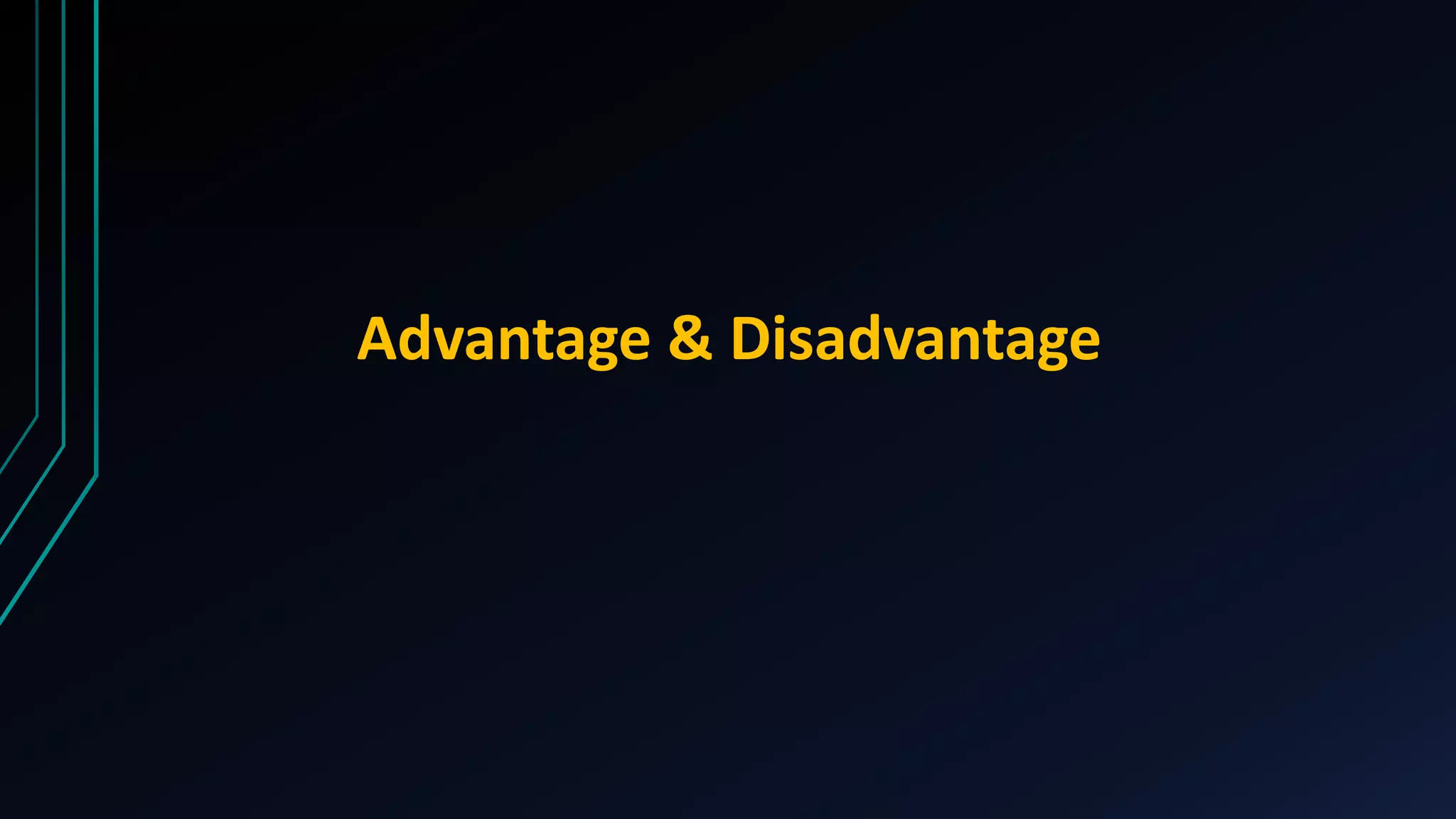 Advantage & Disadvantage
 