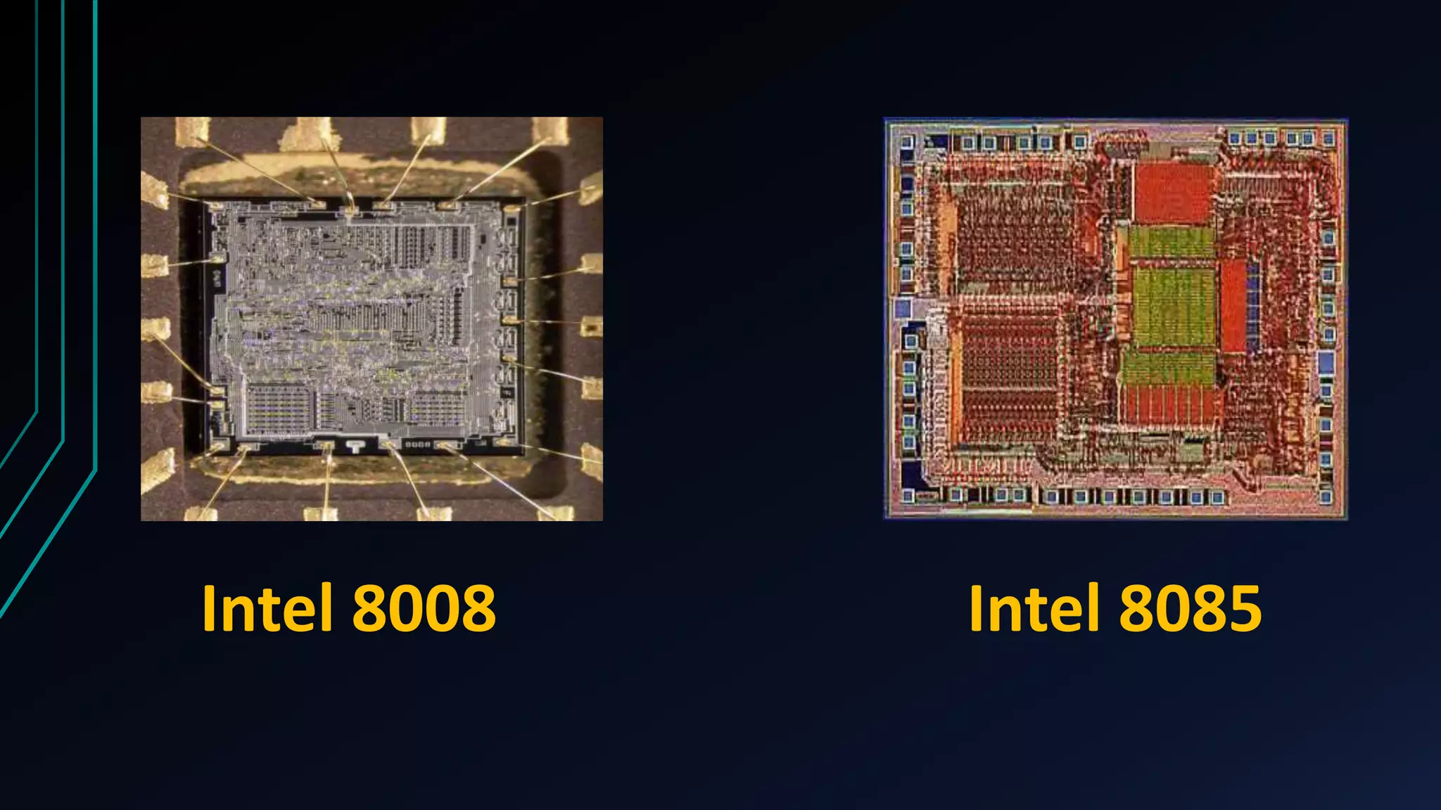 Intel 8008 Intel 8085
 
