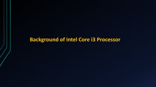 Background of Intel Core i3 Processor
 