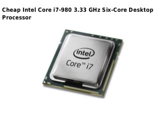 Cheap Intel Core i7-980 3.33 GHz Six-Core Desktop
Processor
 